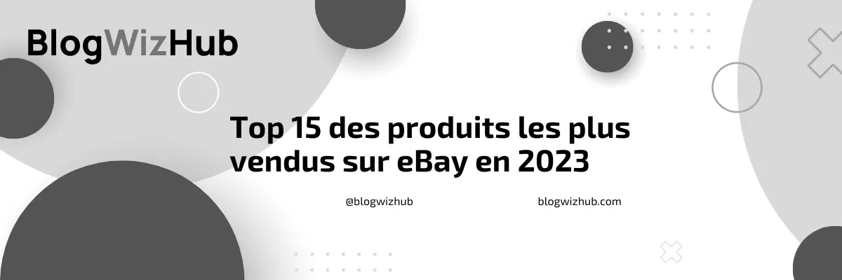 Top 15 des produits les plus vendus sur eBay en 2023