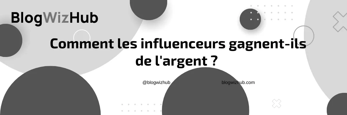 Comment les influenceurs gagnent-ils de l'argent ? 