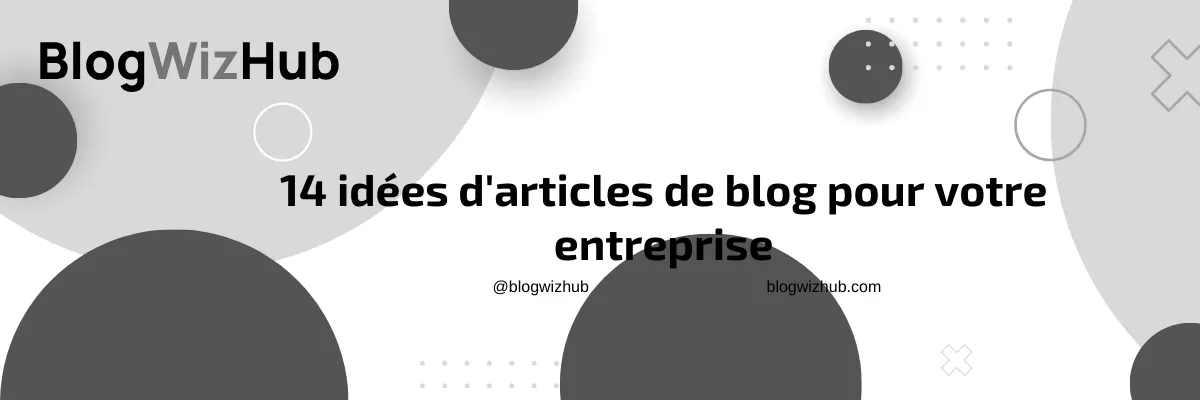 14 idées d'articles de blog pour votre entreprise