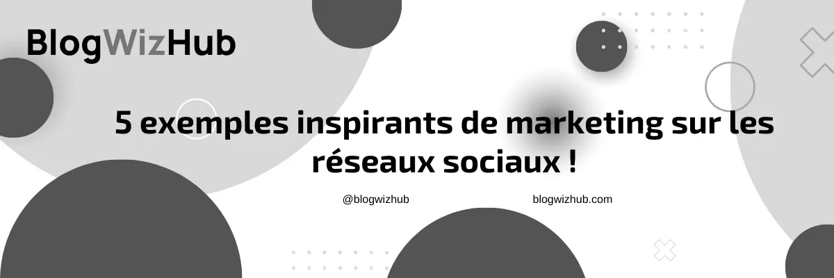 5 exemples inspirants de marketing sur les réseaux sociaux !