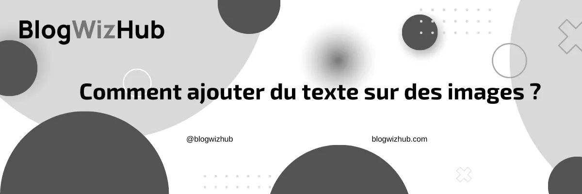 Comment ajouter du texte sur des images ?