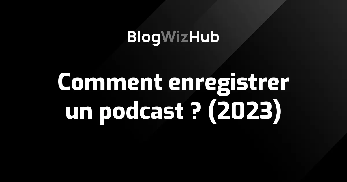 Comment enregistrer un podcast ? (2023)