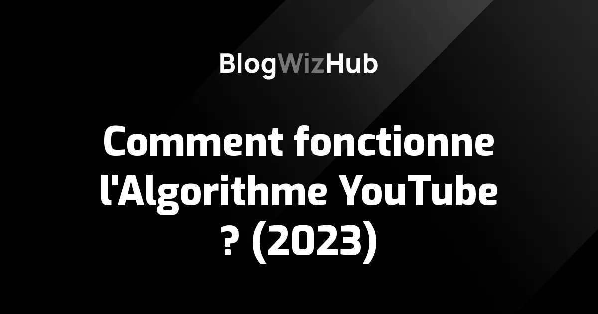 Comment fonctionne l'Algorithme YouTube ? (2023)