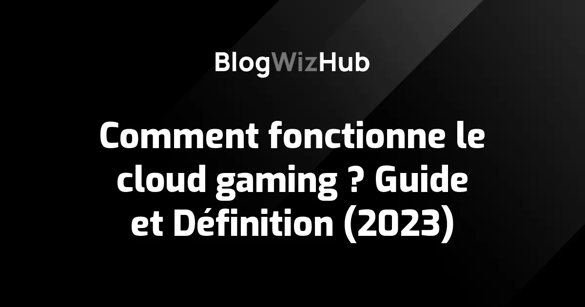 Comment fonctionne le cloud gaming ? Guide et Définition (2023)