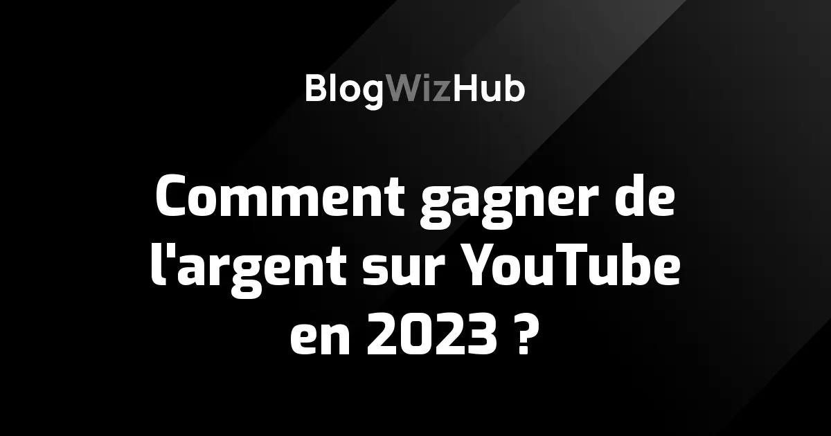 Comment gagner de l'argent sur YouTube en 2023 ?