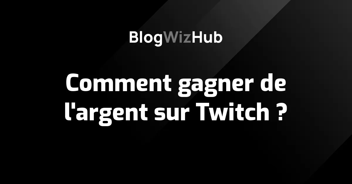 Comment gagner de l'argent sur Twitch ?