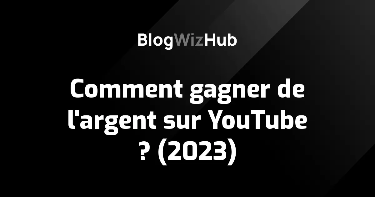 Comment gagner de l'argent sur YouTube ? (2023)