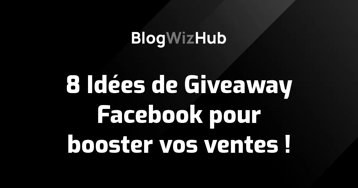 8 Idées de Giveaway Facebook pour booster vos ventes !