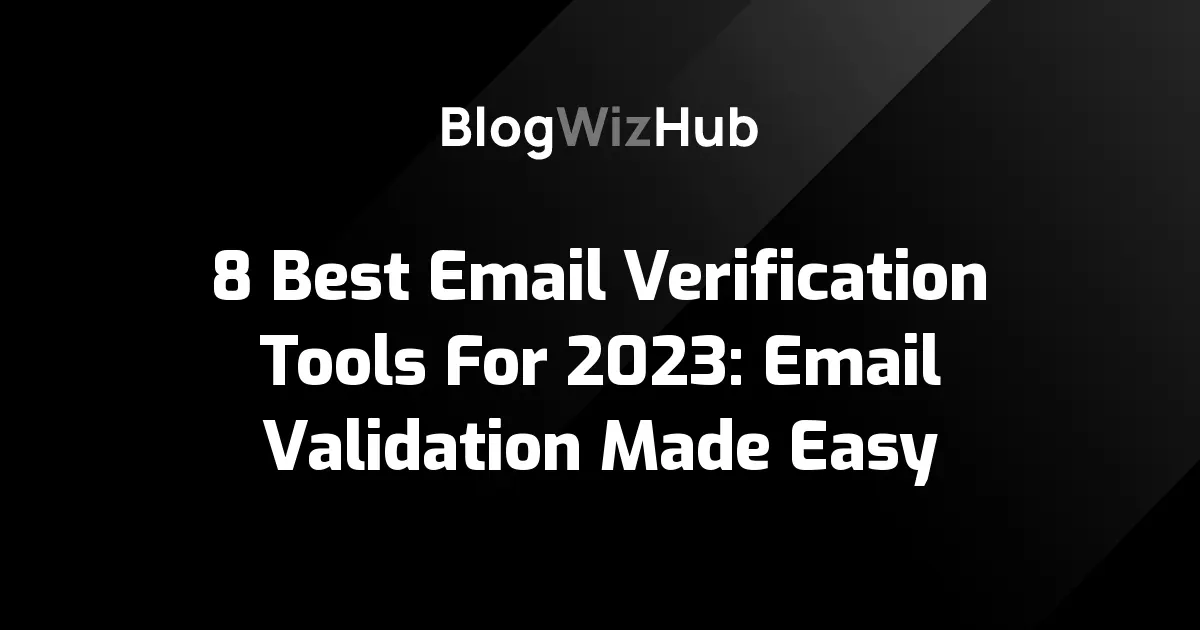 8 Best Email Verification Tools For 2023: Email Validation Made Easy