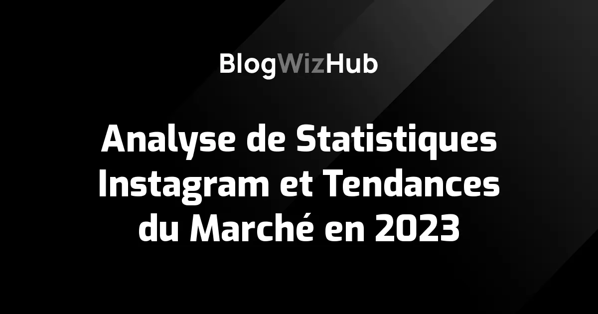 Analyse de Statistiques Instagram et Tendances du Marché en 2023