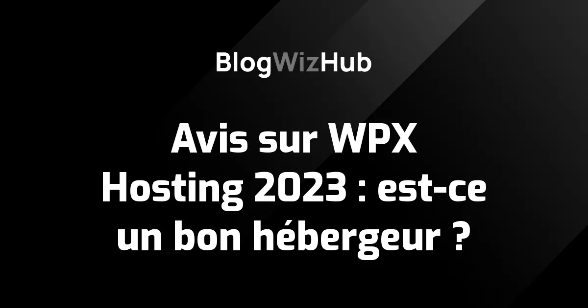Avis sur WPX Hosting 2023 : est-ce un bon hébergeur ?