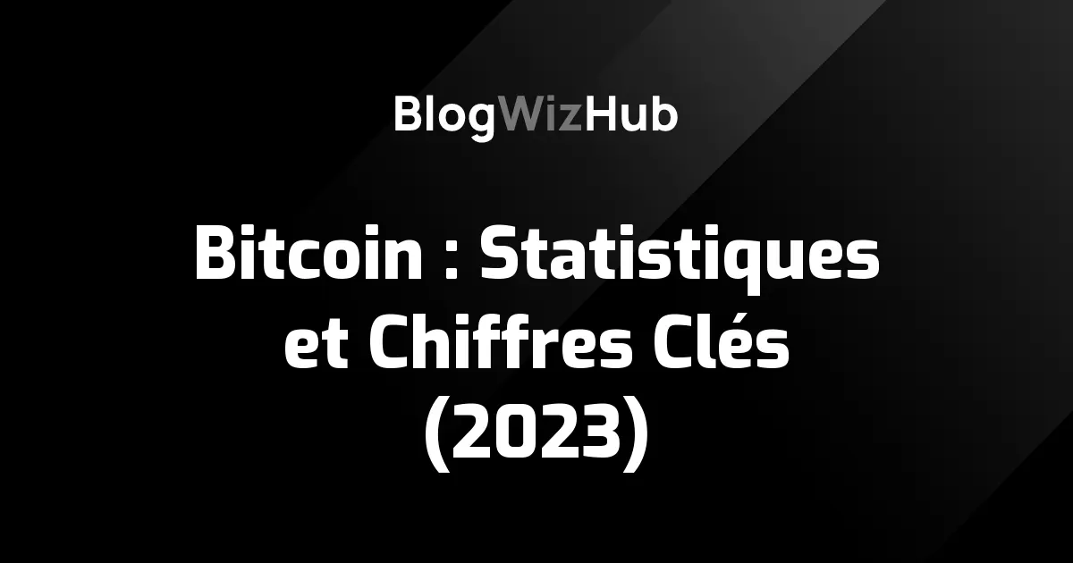 Bitcoin : Statistiques et Chiffres Clés (2023)