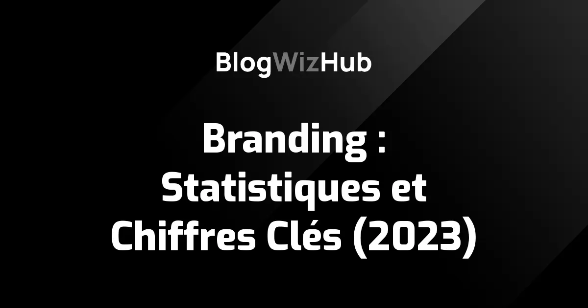 Branding : Statistiques et Chiffres Clés (2023)