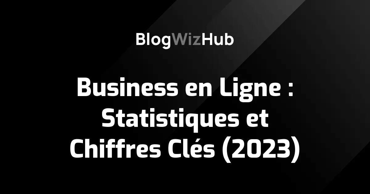 Business en Ligne : Statistiques et Chiffres Clés (2023)