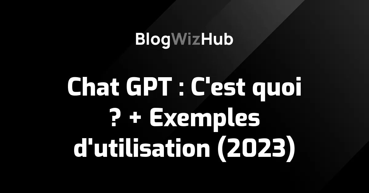 Chat GPT : C'est quoi ? + Exemples d'utilisation (2023)