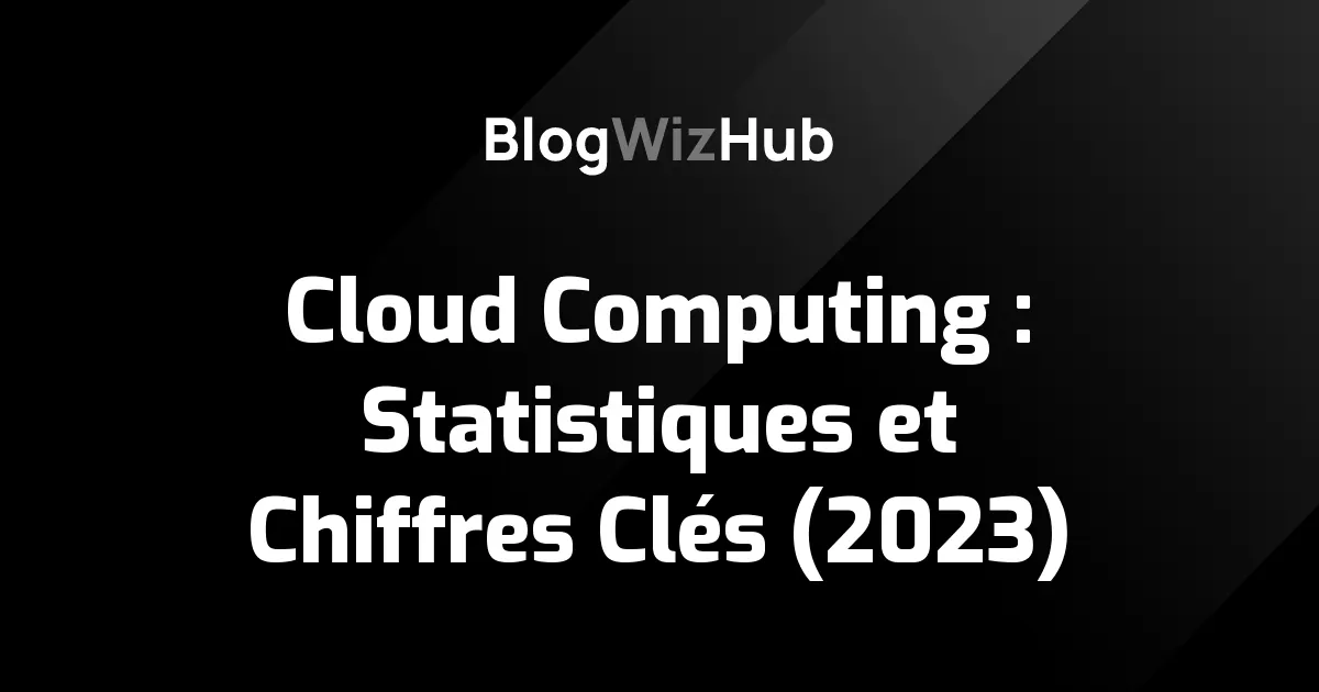 Cloud Computing : Statistiques et Chiffres Clés (2023)