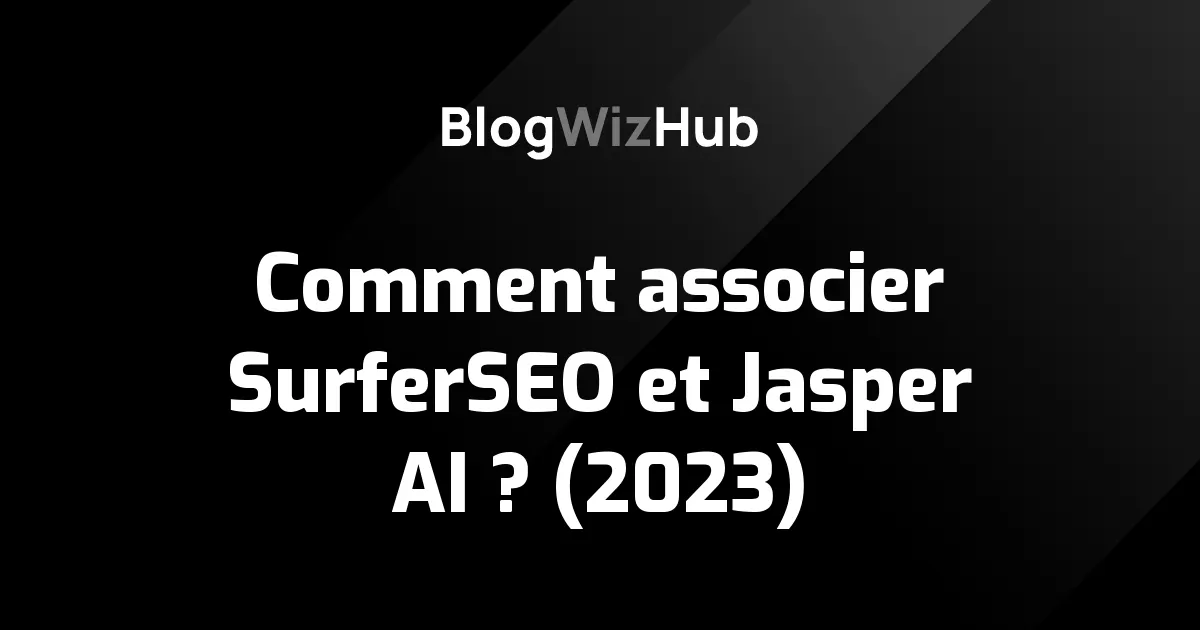 Comment associer SurferSEO et Jasper AI ? (2023)