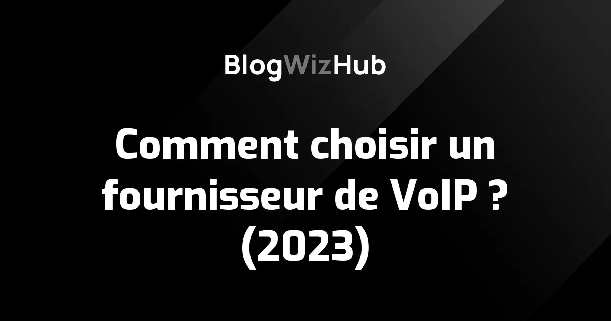 Comment choisir un fournisseur de VoIP ? (2023)