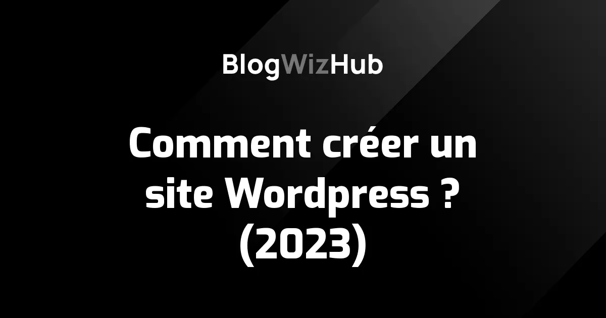 Comment créer un site Wordpress ? (2023)