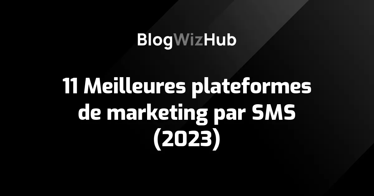11 Meilleures plateformes de marketing par SMS (2023)