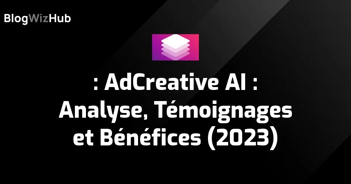 AdCreative AI Analyse, Témoignages et Bénéfices (2024)