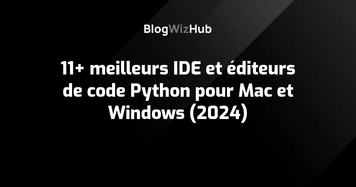 11+ meilleurs IDE et éditeurs de code Python pour Mac et Windows (2024)