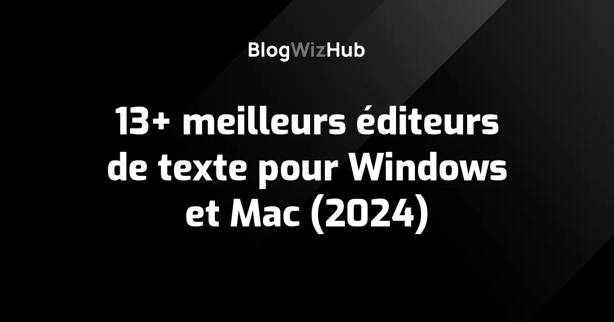 13+ meilleurs éditeurs de texte pour Windows et Mac (2024)