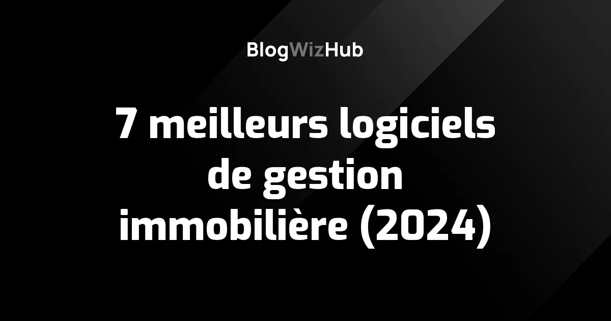 7 meilleurs logiciels de gestion immobilière (2024)