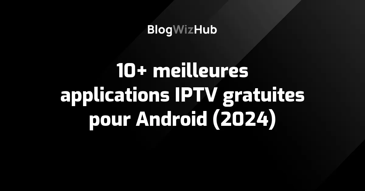 10+ meilleures applications IPTV gratuites pour Android (2024)